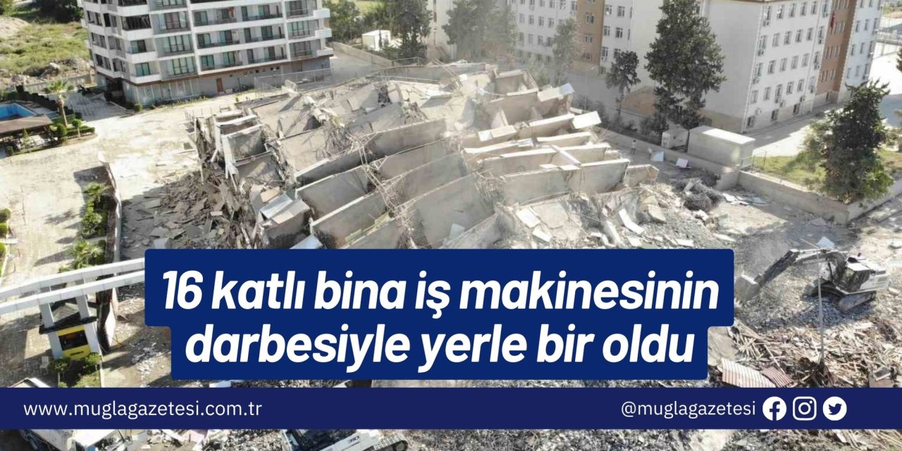 16 katlı bina iş makinesinin darbesiyle yerle bir oldu