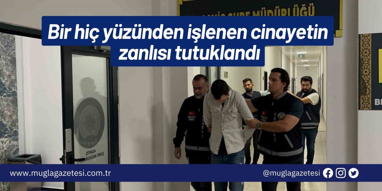 Bir hiç yüzünden işlenen cinayetin zanlısı tutuklandı
