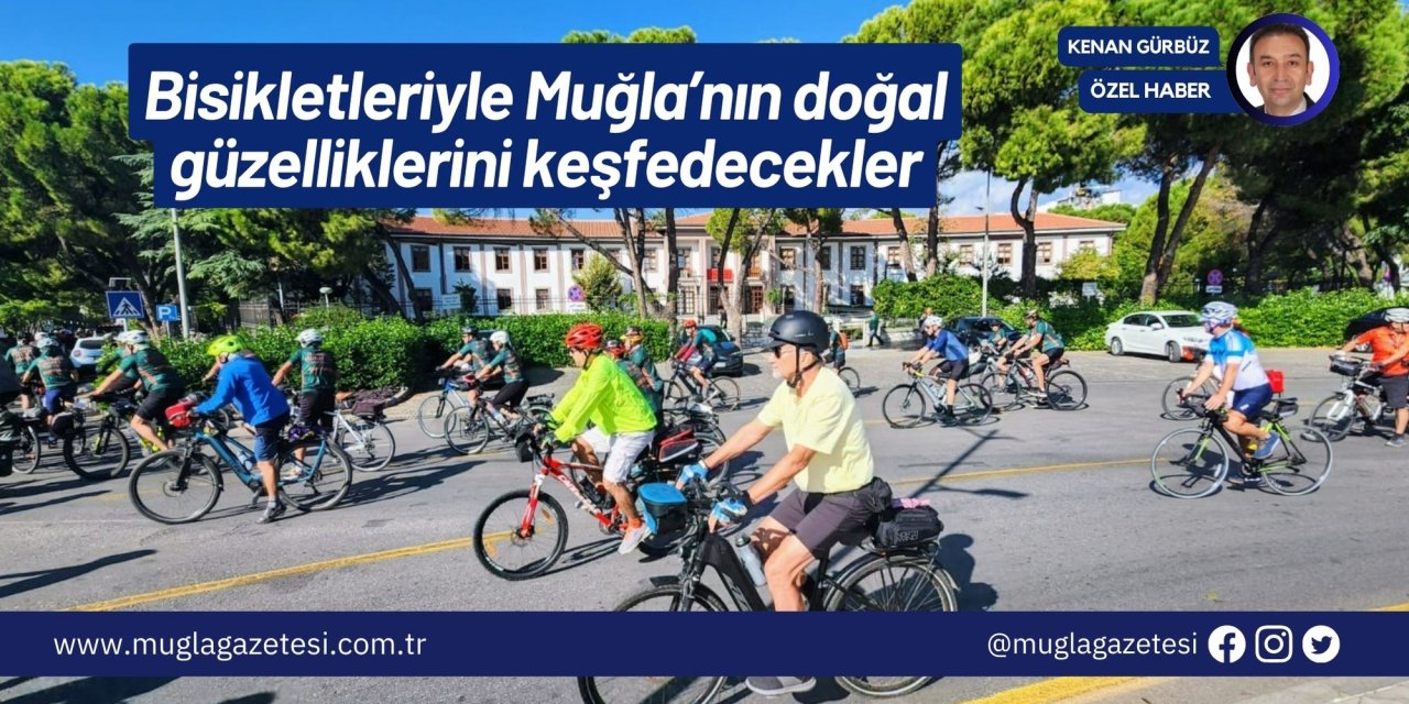 Bisikletleriyle Muğla’nın doğal güzelliklerini keşfedecekler
