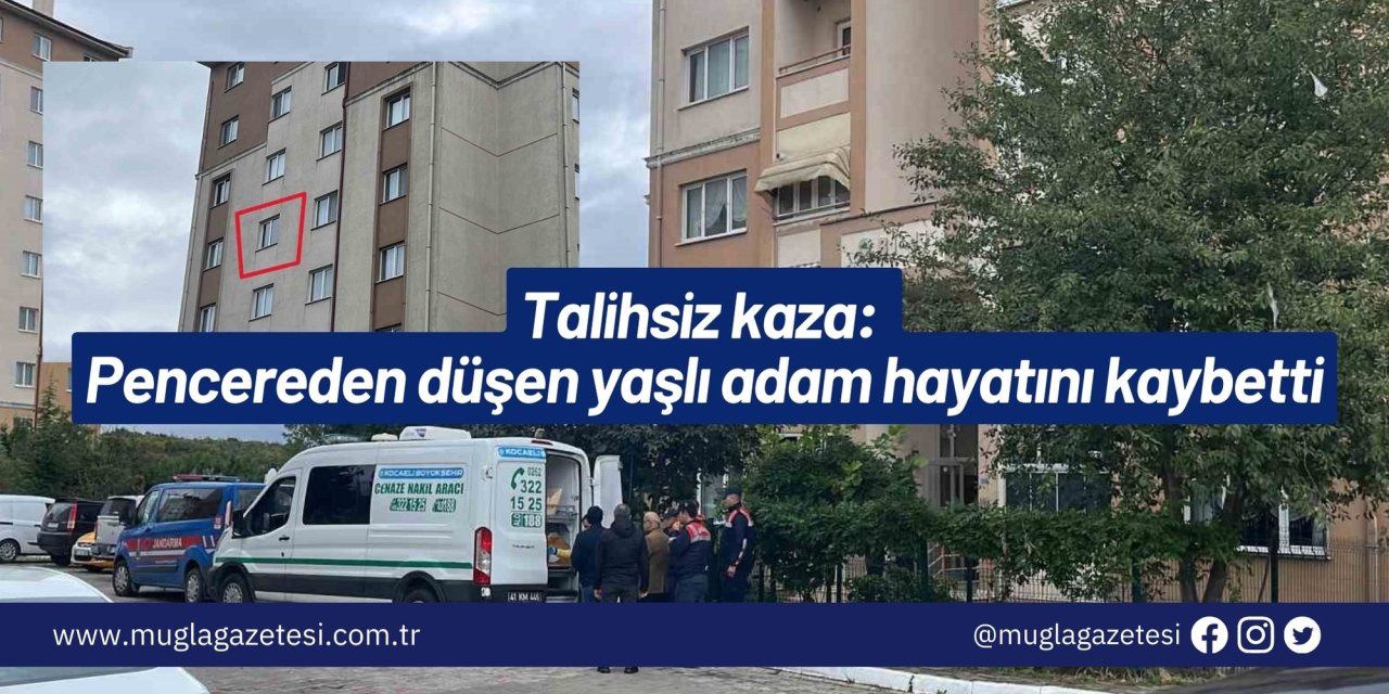 Talihsiz kaza: Pencereden düşen yaşlı adam hayatını kaybetti