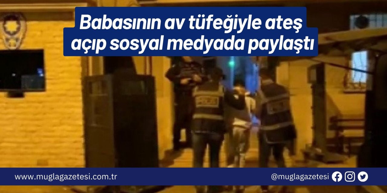 Babasının av tüfeğiyle ateş açıp sosyal medyada paylaştı