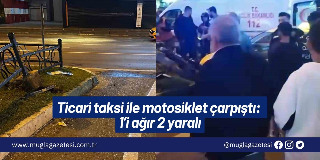 Ticari taksi ile motosiklet çarpıştı: 1’i ağır 2 yaralı