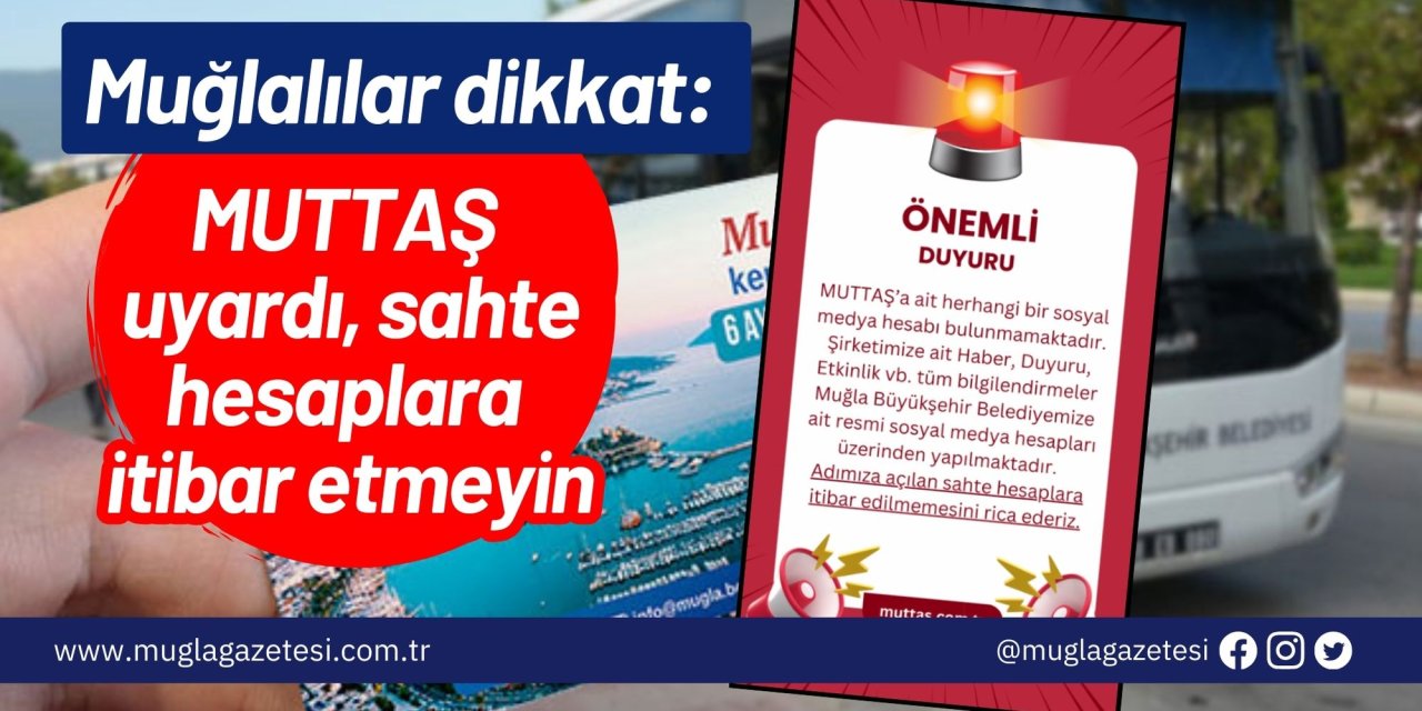 Muğlalılar dikkat: MUTTAŞ uyardı, sahte hesaplara itibar etmeyin