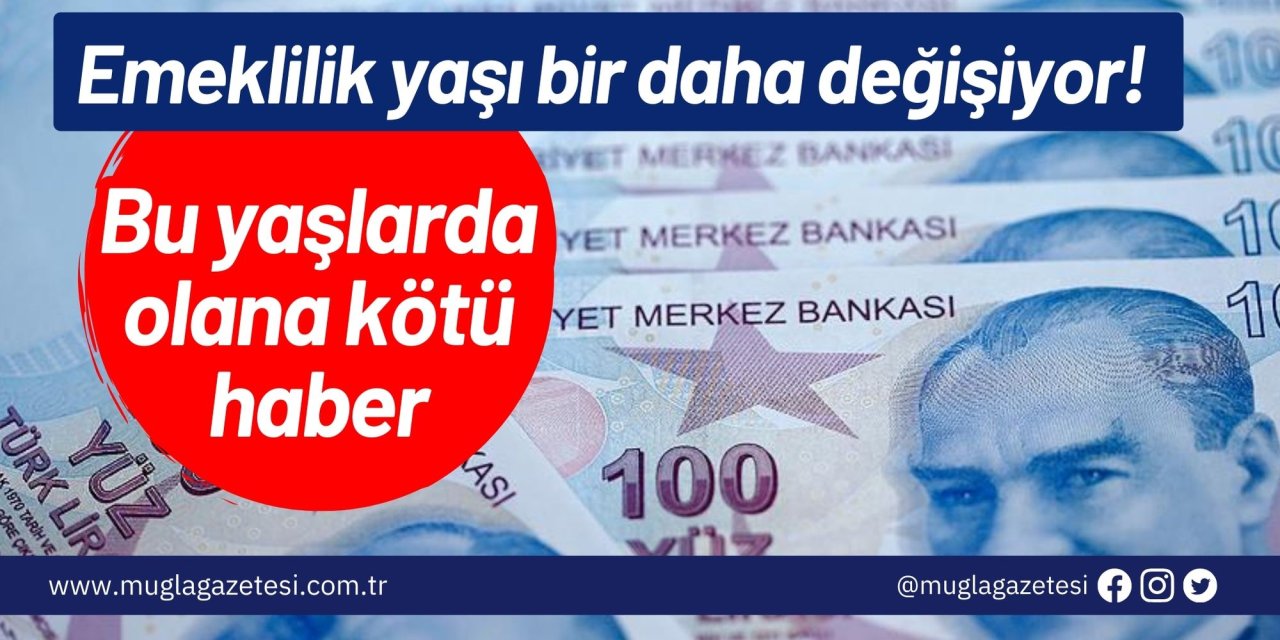 Emeklilik yaşı bir daha değişiyor! Bu yaşlarda olana kötü haber