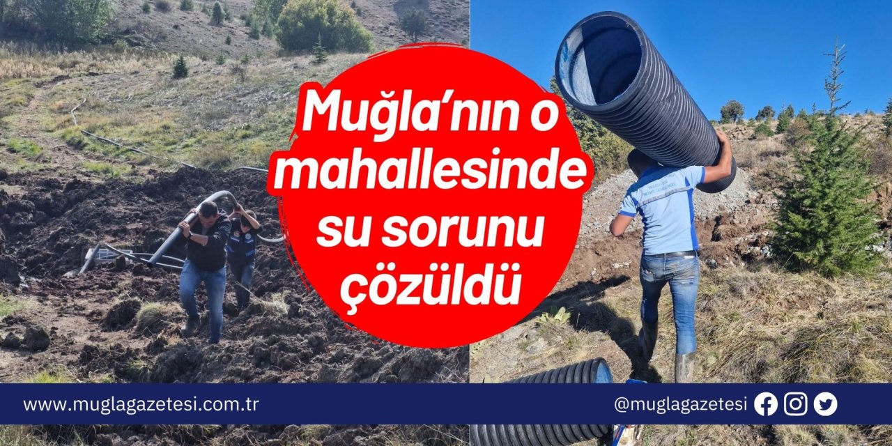 Muğla’nın o mahallesinde su sorunu çözüldü