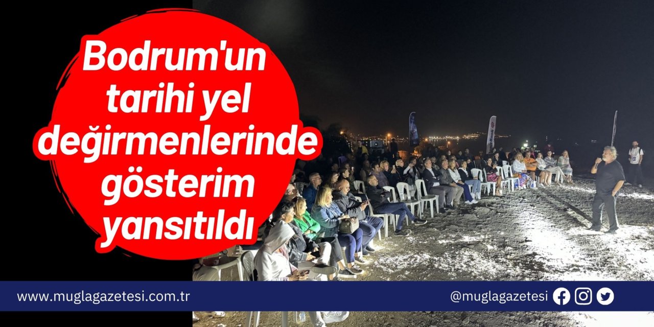 Bodrum'un tarihi yel değirmenlerinde gösterim yansıtıldı