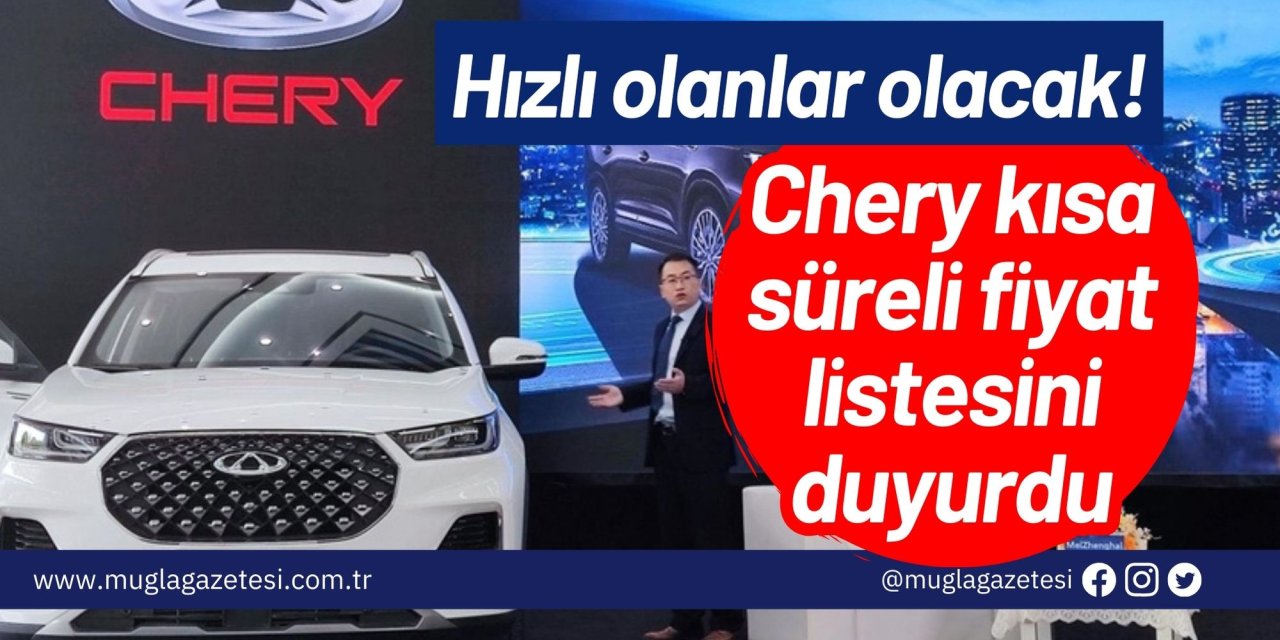 Hızlı olanlar olacak! Chery kısa süreli fiyat listesini duyurdu