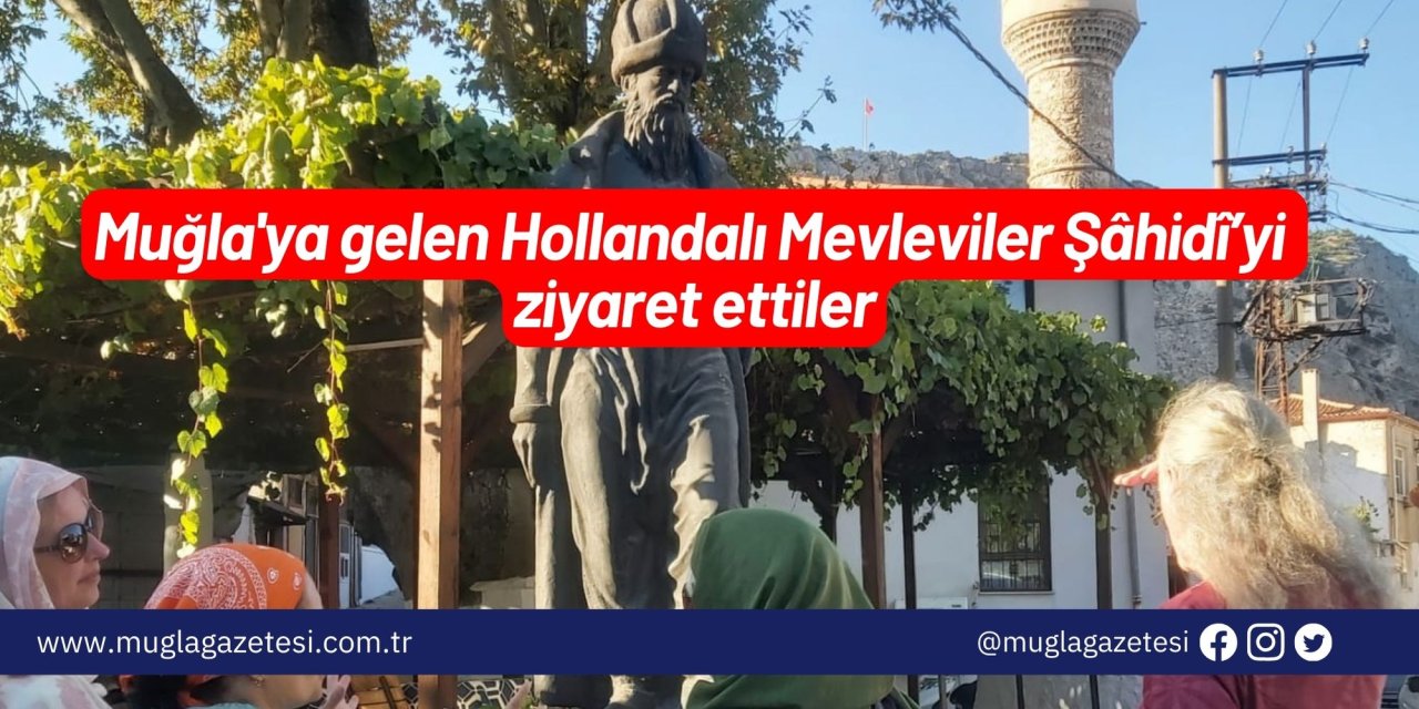 Muğla'ya gelen Hollandalı Mevleviler Şâhidî’yi ziyaret ettiler