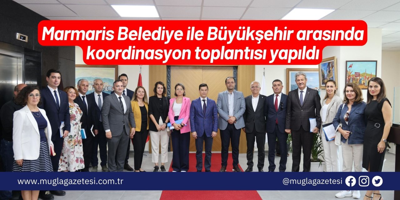 Marmaris Belediye ile Büyükşehir arasında koordinasyon toplantısı yapıldı
