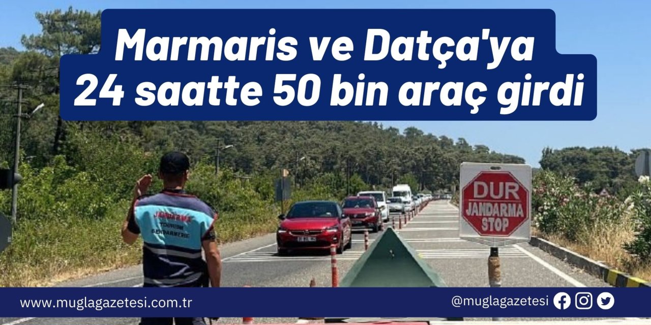 Marmaris ve Datça'ya 24 saatte 50 bin araç girdi