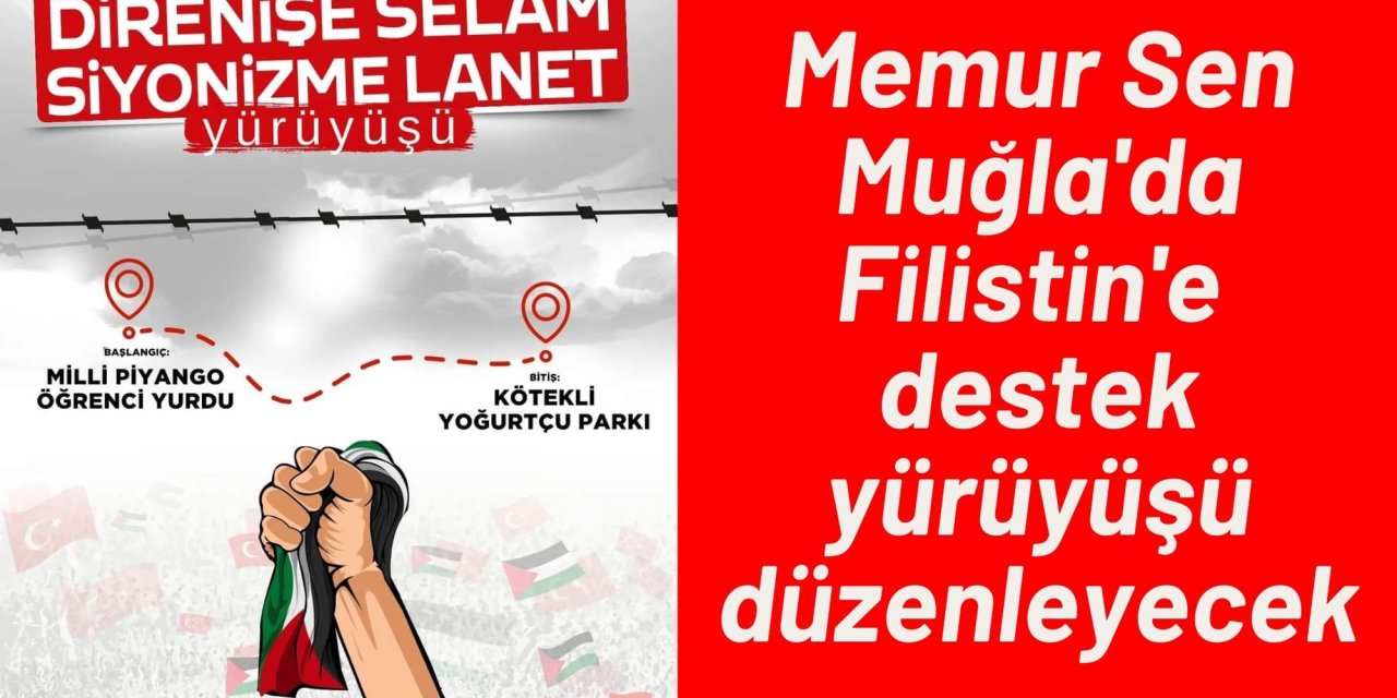 Memur Sen Muğla'da Filistin'e destek yürüyüşü düzenleyecek