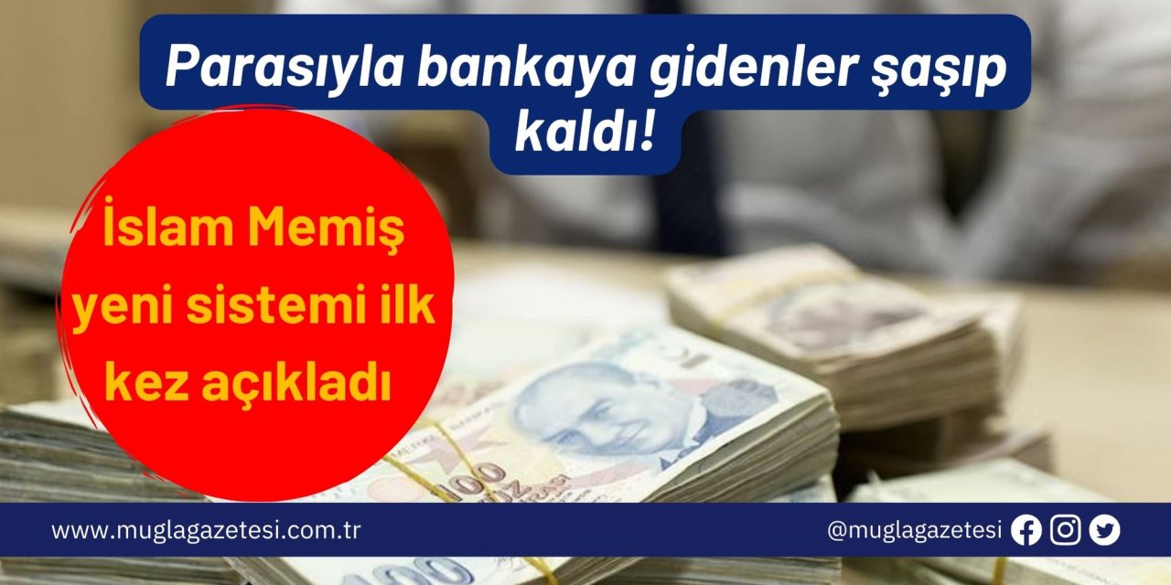 Parasıyla bankaya gidenler şaşıp kaldı! İslam Memiş yeni sistemi ilk kez açıkladı