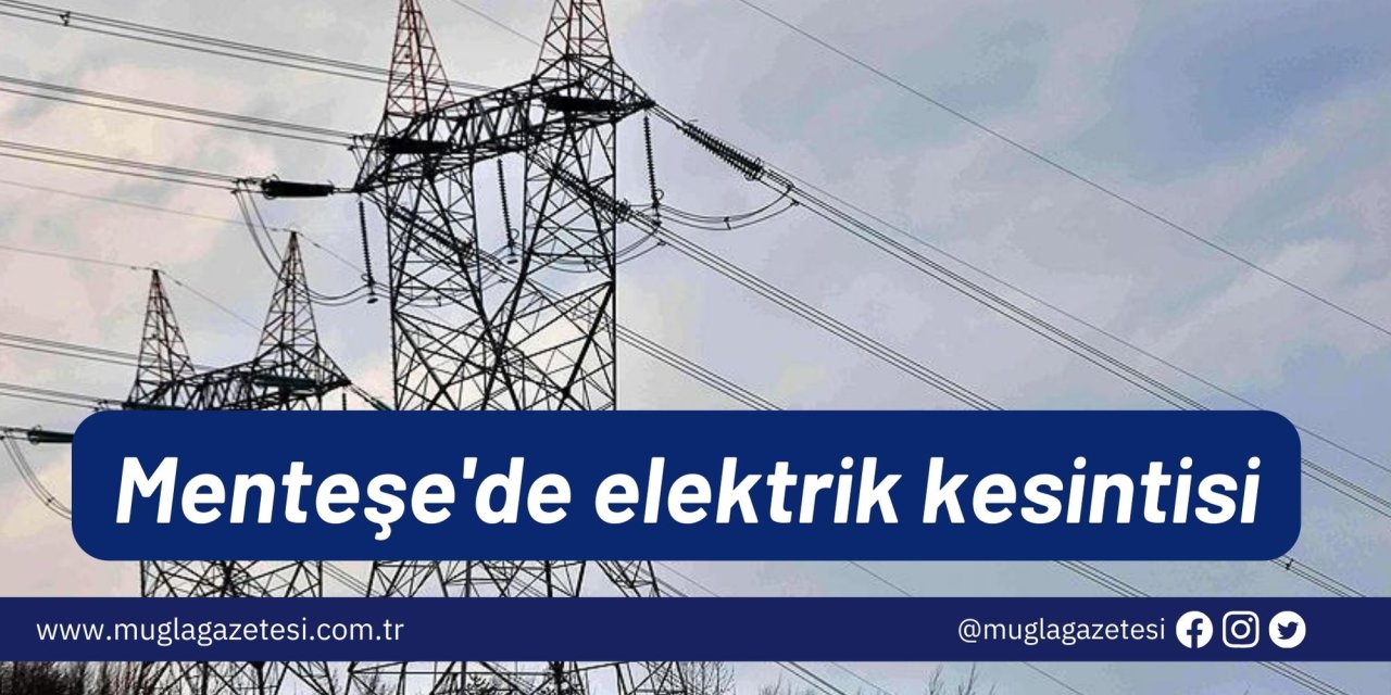 Menteşe'de elektrik kesintisi