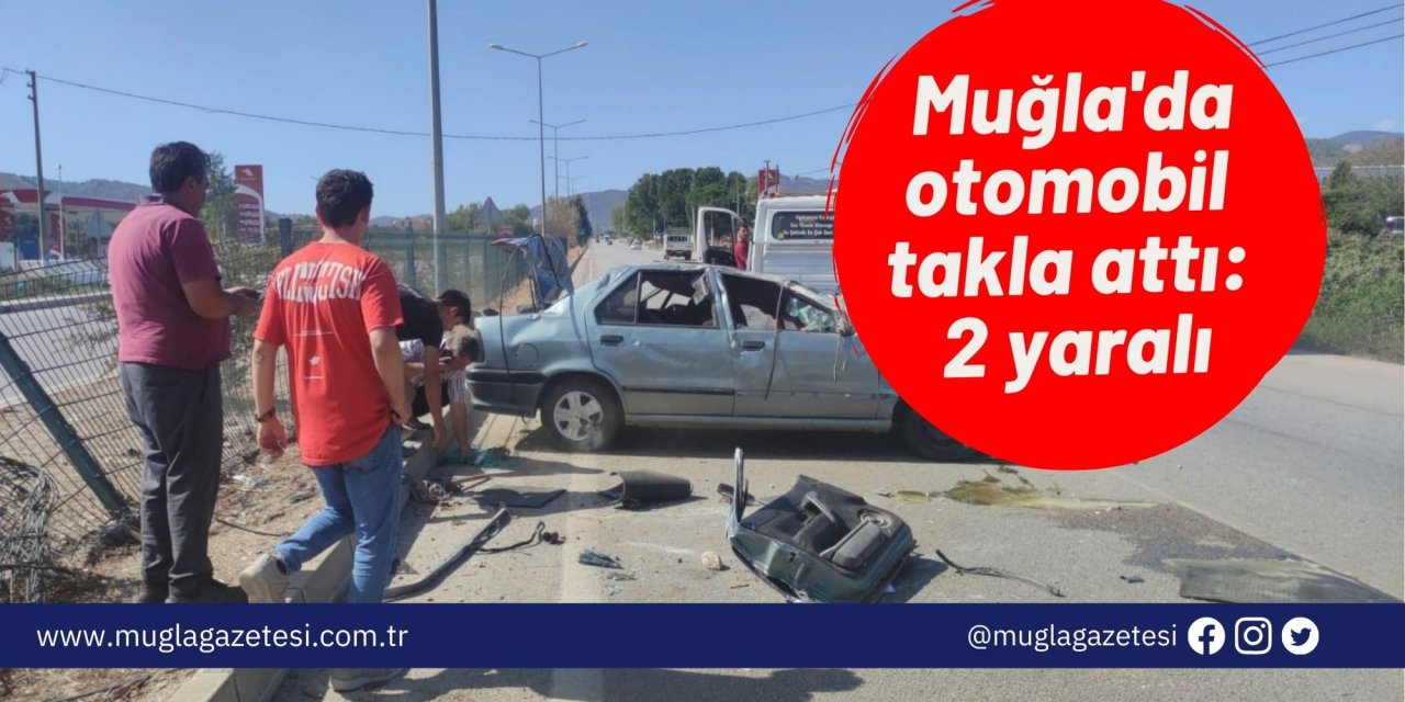 Muğla'da otomobil takla attı: 2 yaralı