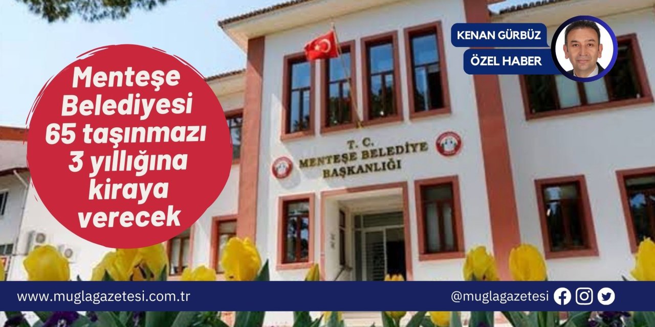 Menteşe Belediyesi 65 taşınmazı 3 yıllığına kiraya verecek