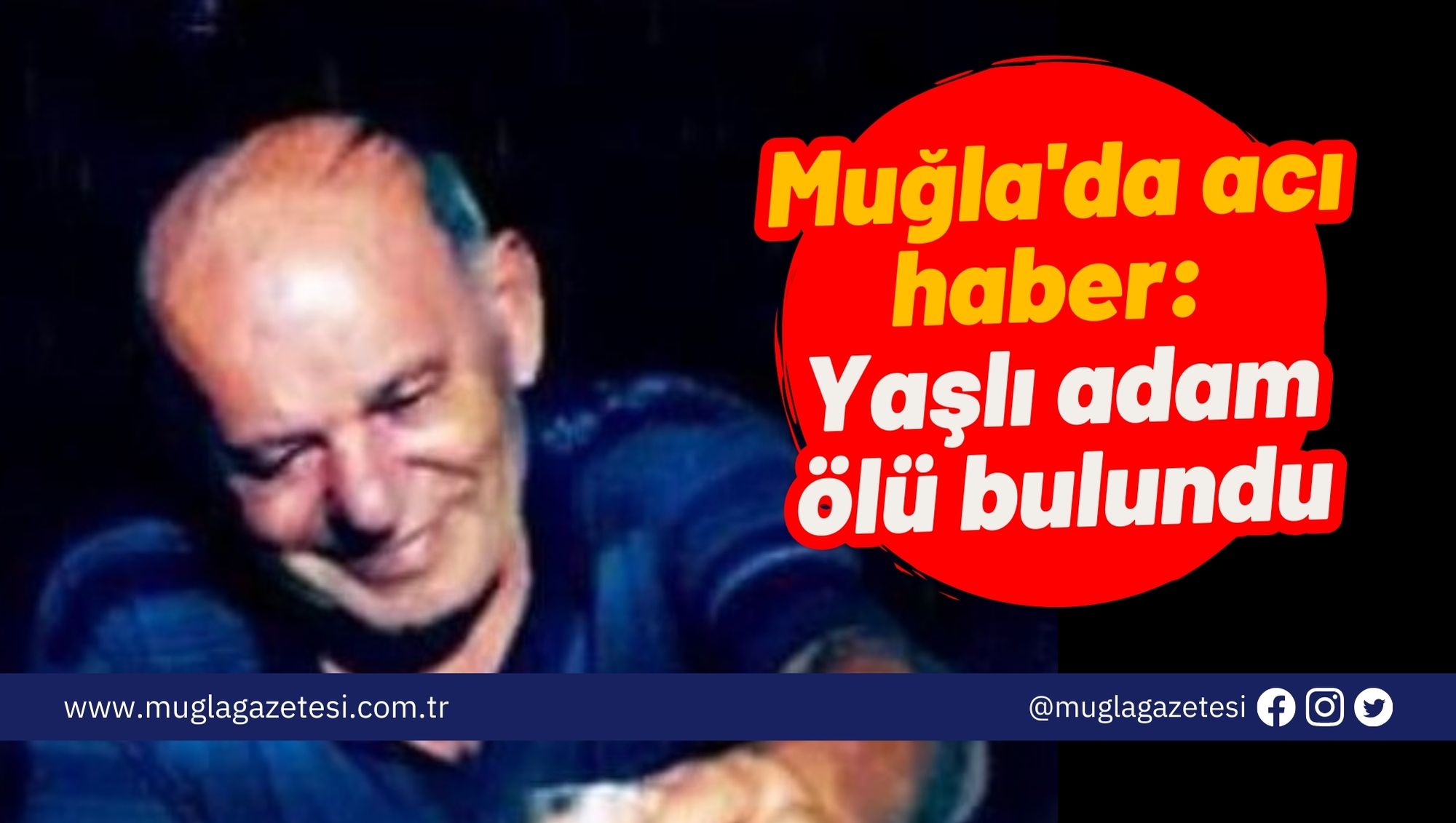 Muğla'da acı haber: Yaşlı adam ölü bulundu