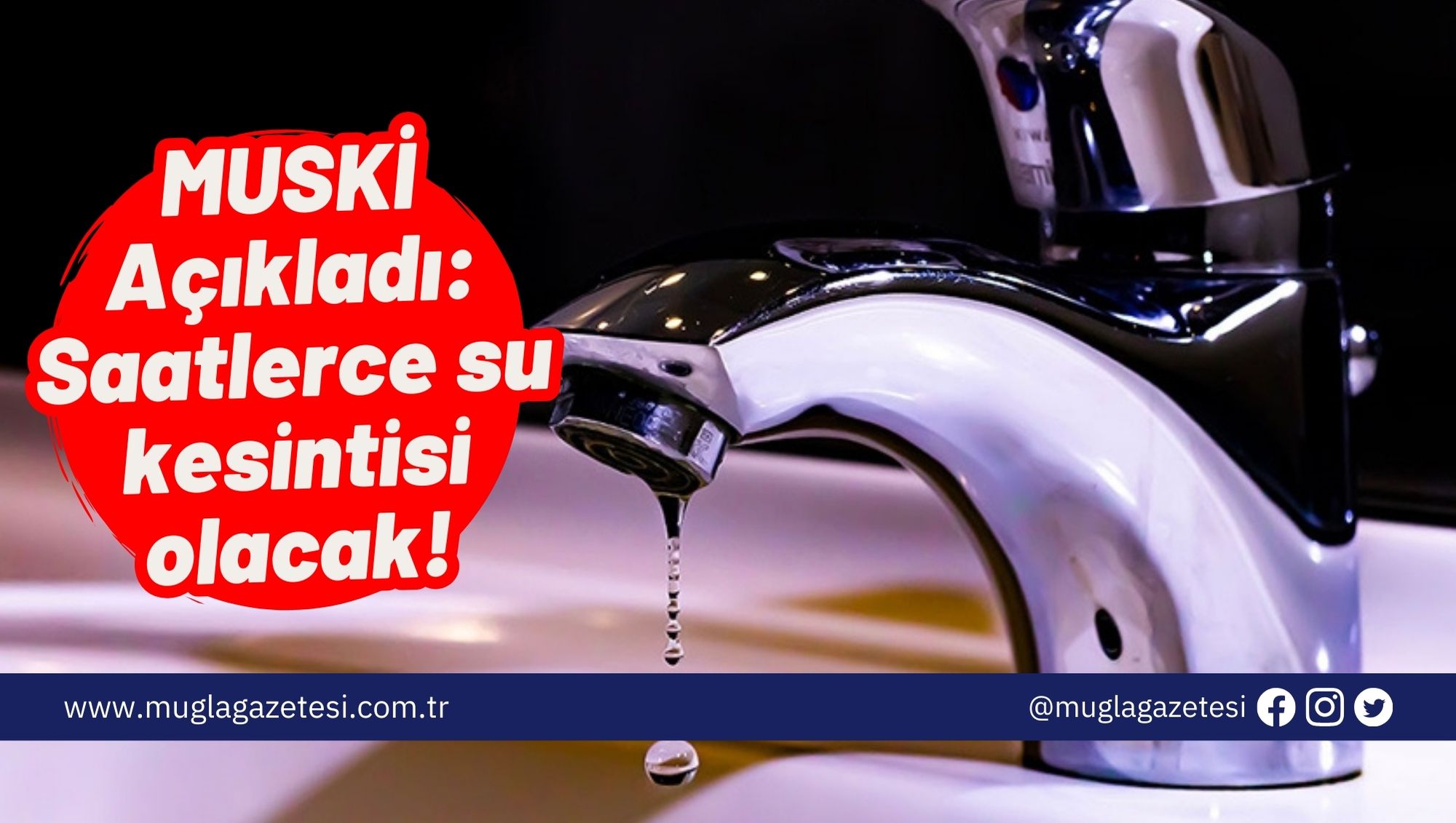 MUSKİ Açıkladı: Saatlerce su kesintisi olacak!