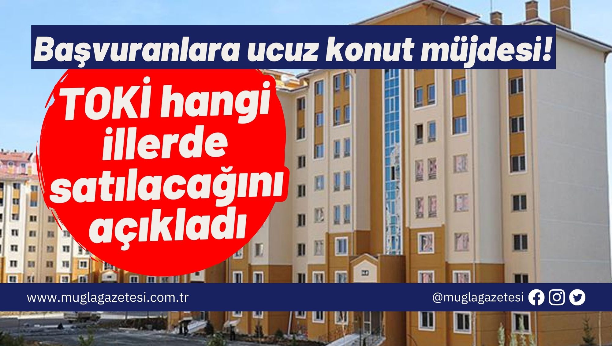 Başvuranlara ucuz konut müjdesi! TOKİ hangi illerde satılacağını açıkladı