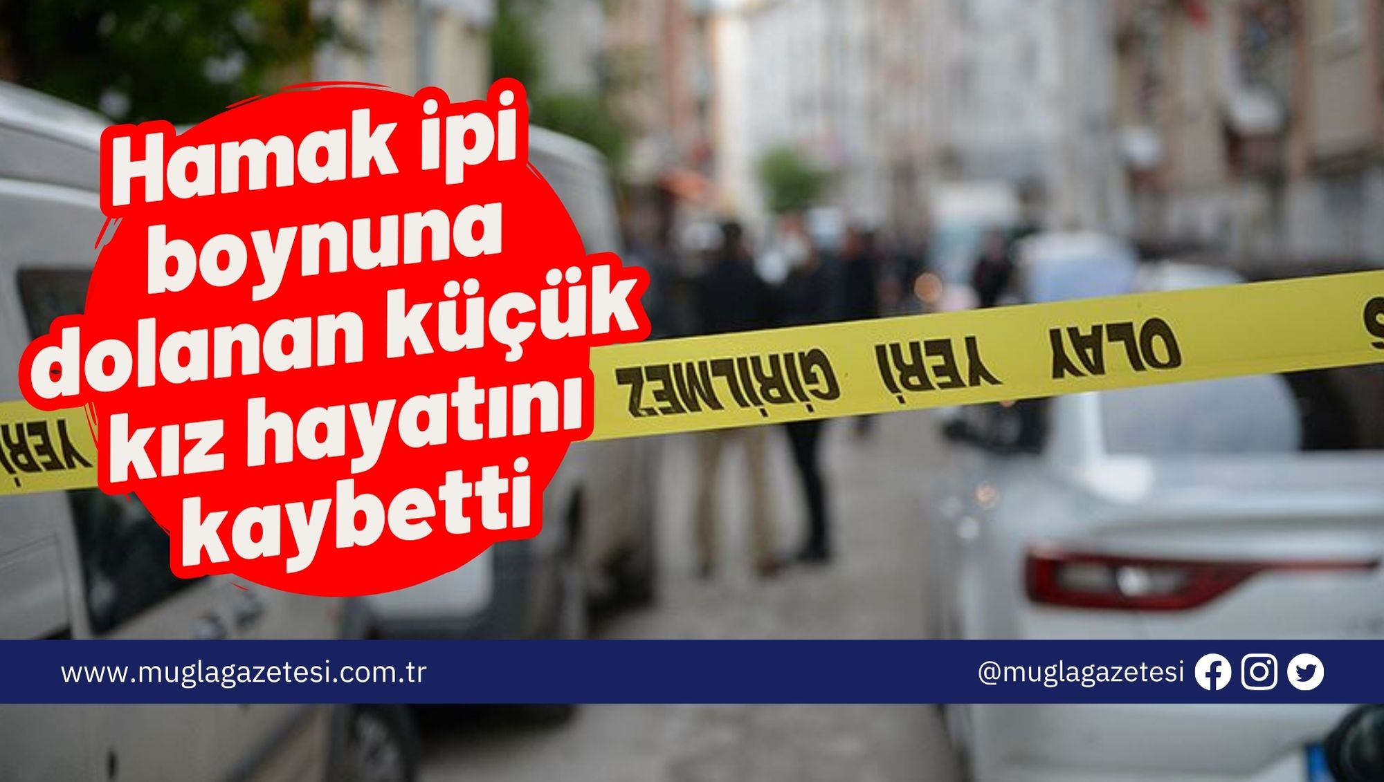 Hamak ipi boynuna dolanan küçük kız hayatını kaybetti