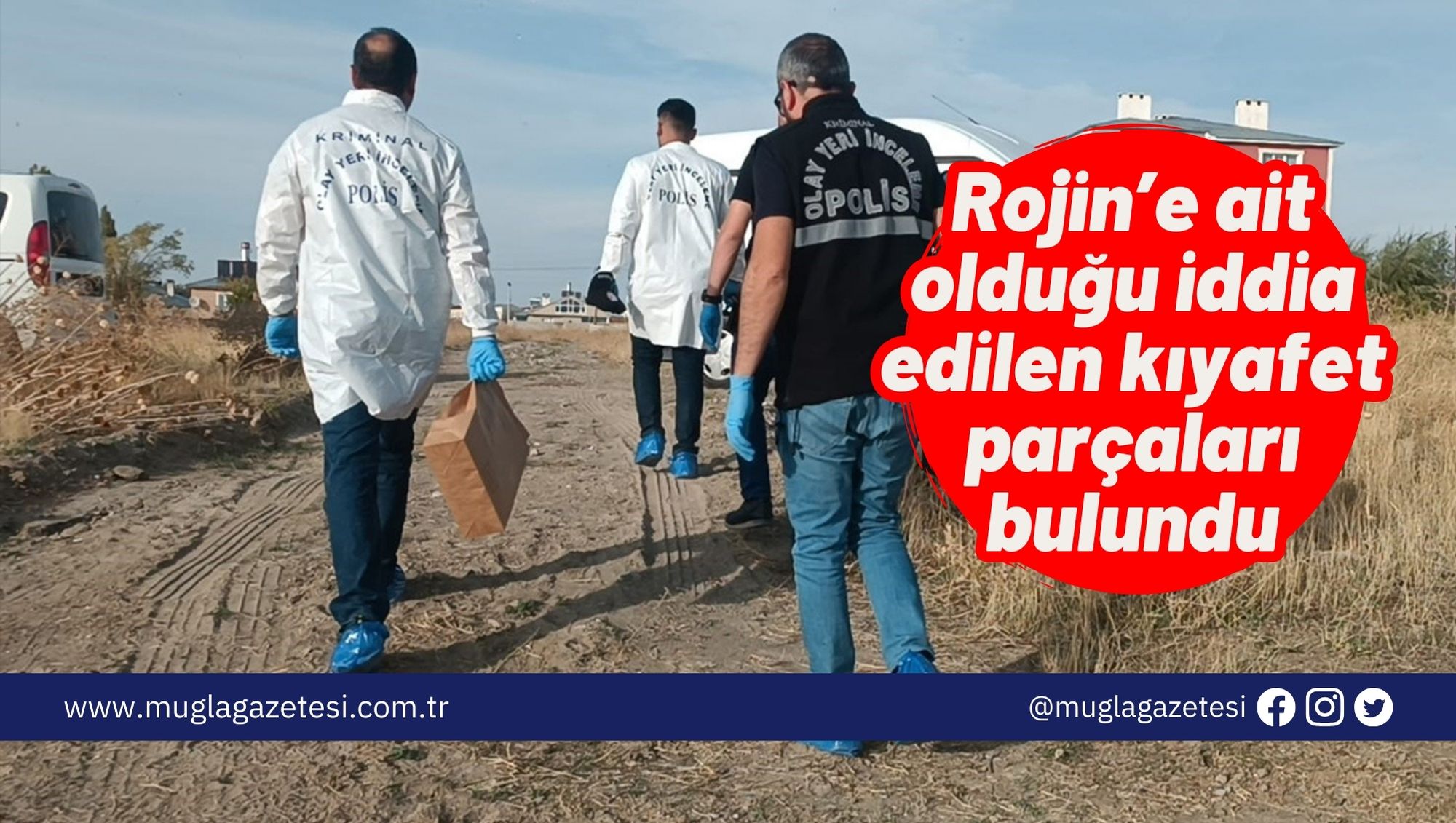Rojin’e ait olduğu iddia edilen kıyafet parçaları bulundu
