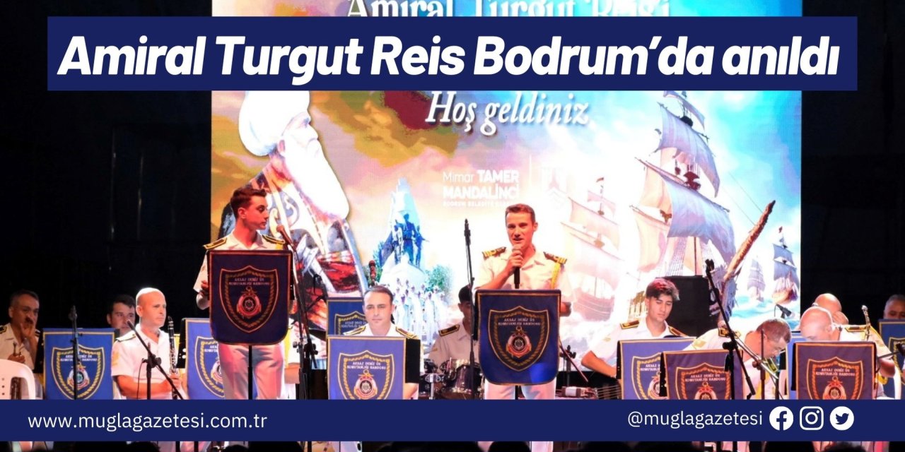Amiral Turgut Reis Bodrum’da anıldı
