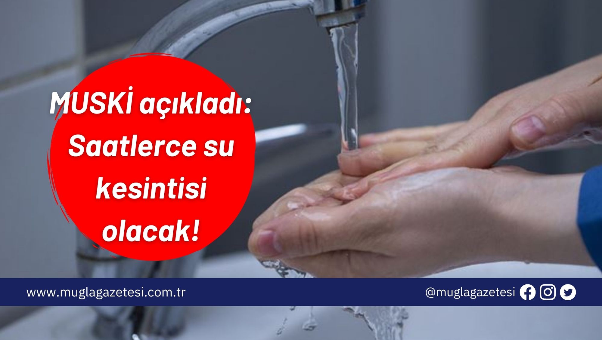 MUSKİ açıkladı: Saatlerce su kesintisi olacak!