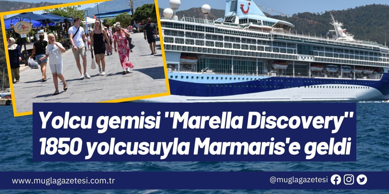 Yolcu gemisi "Marella Discovery" 1850 yolcusuyla Marmaris'e geldi