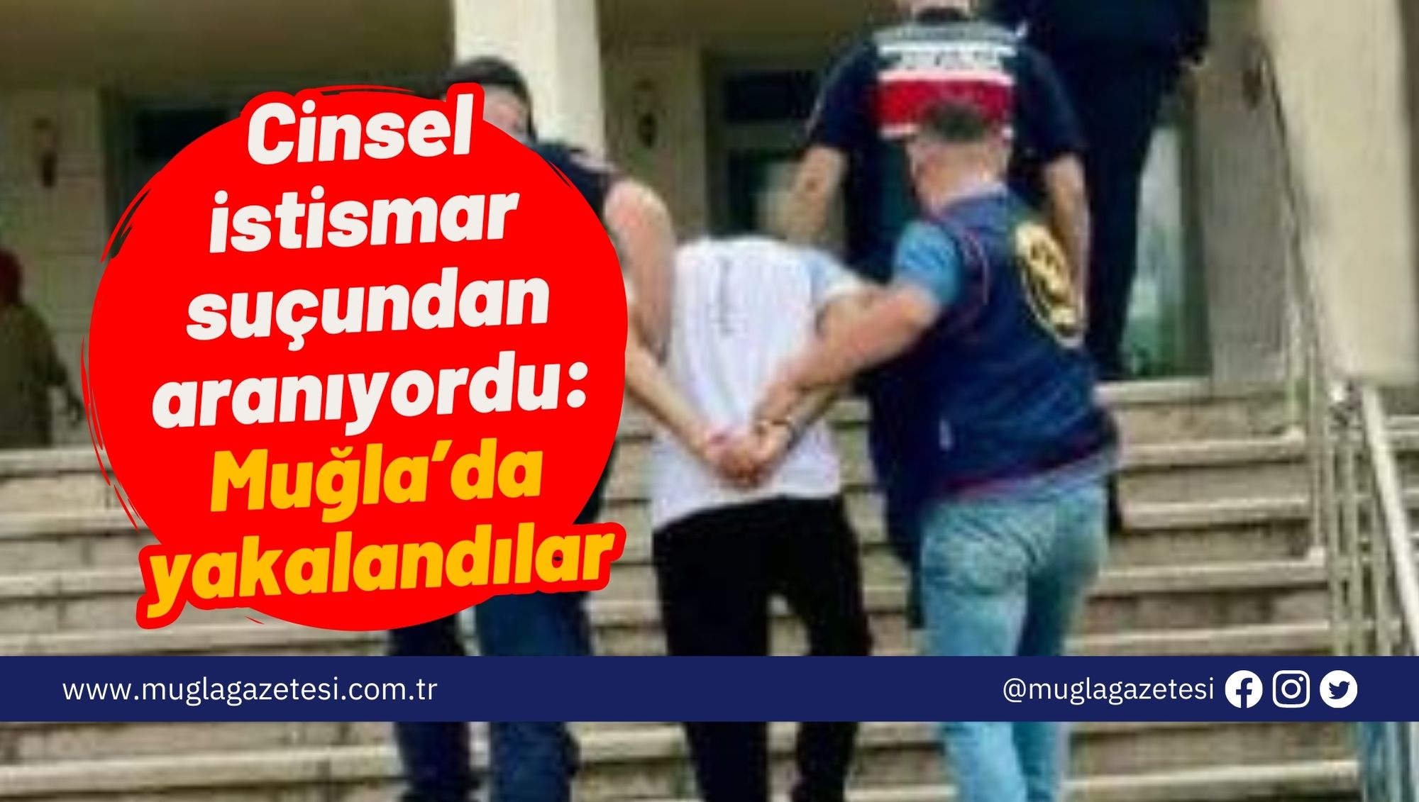 Cinsel istismar suçundan aranıyordu: Muğla’da yakalandılar