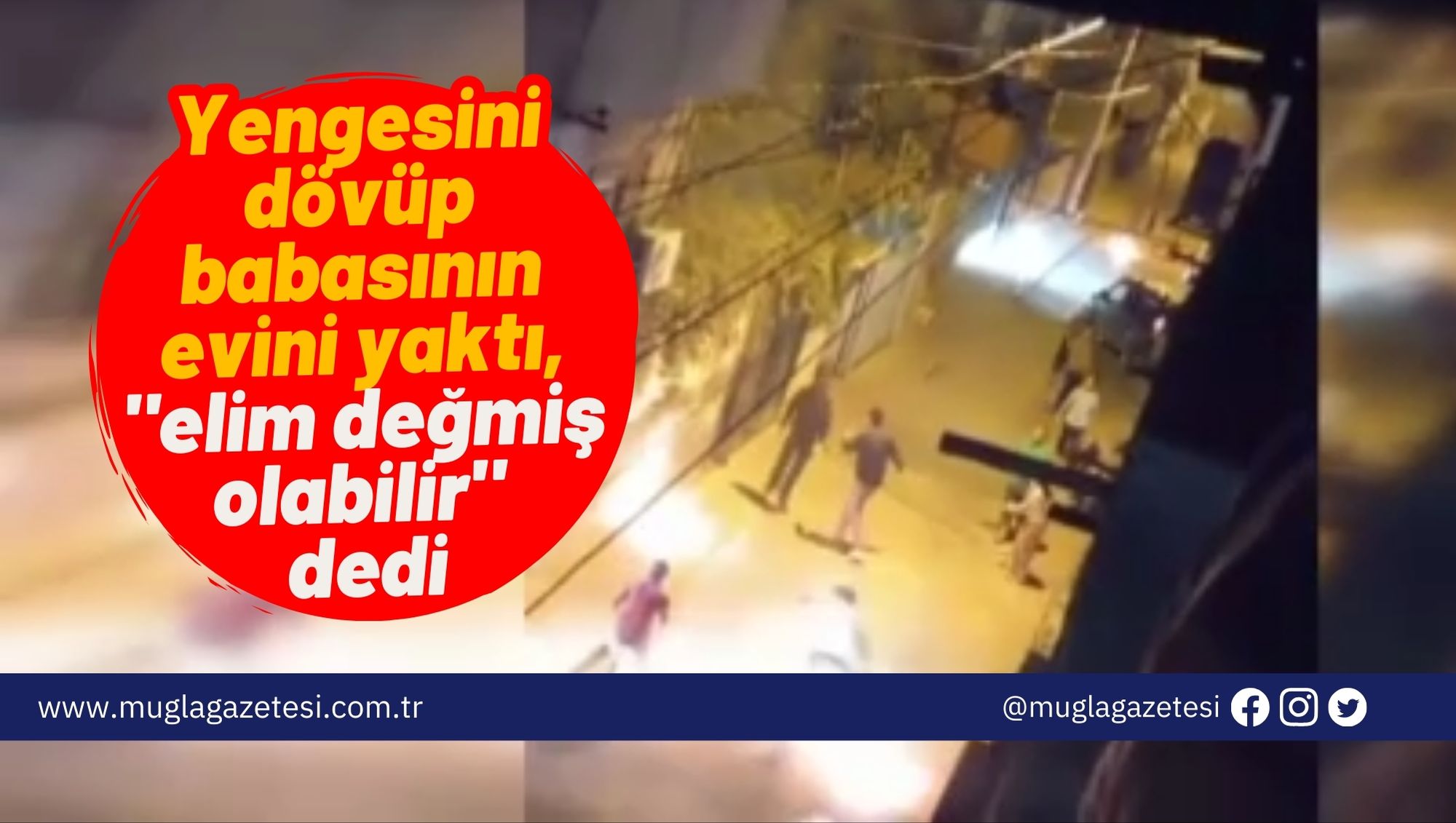 Yengesini dövüp babasının evini yaktı, 