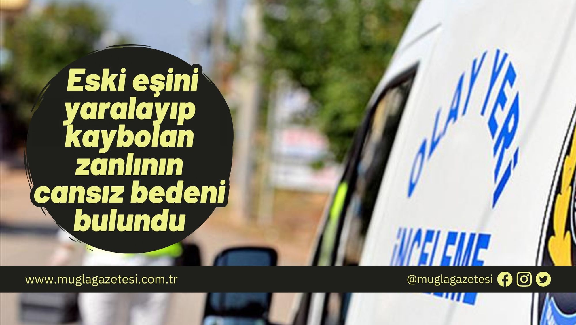 Eski eşini yaralayıp kaybolan zanlının cansız bedeni bulundu