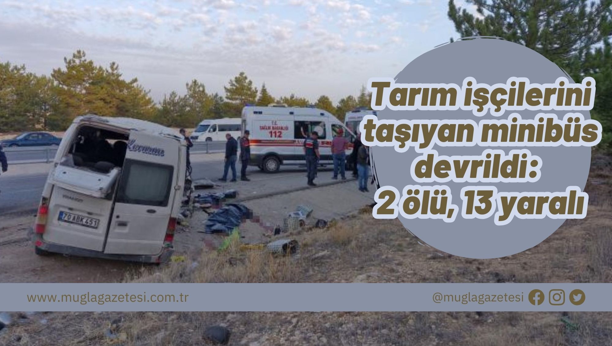Tarım işçilerini taşıyan minibüs devrildi: 2 ölü, 13 yaralı
