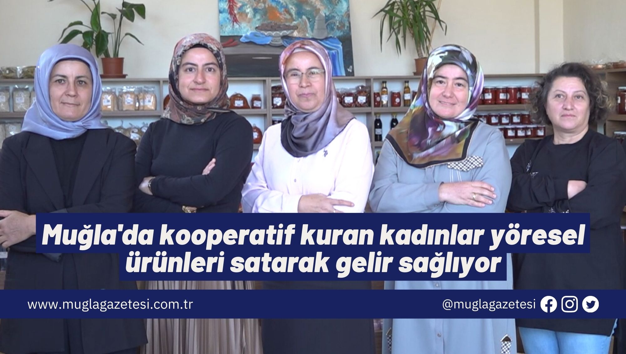 Muğla'da kooperatif kuran kadınlar yöresel ürünleri satarak gelir sağlıyor