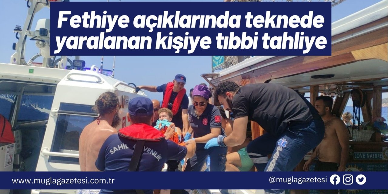 Fethiye açıklarında teknede yaralanan kişiye tıbbi tahliye