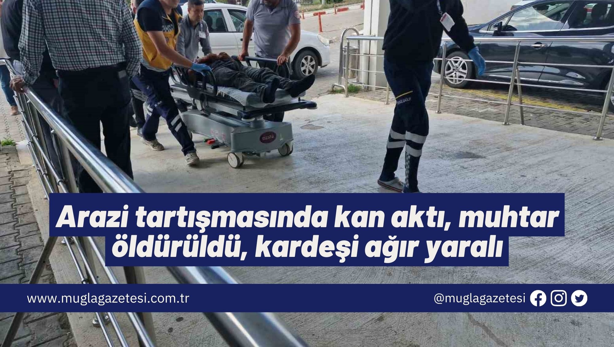 Arazi tartışmasında kan aktı, muhtar öldürüldü, kardeşi ağır yaralı