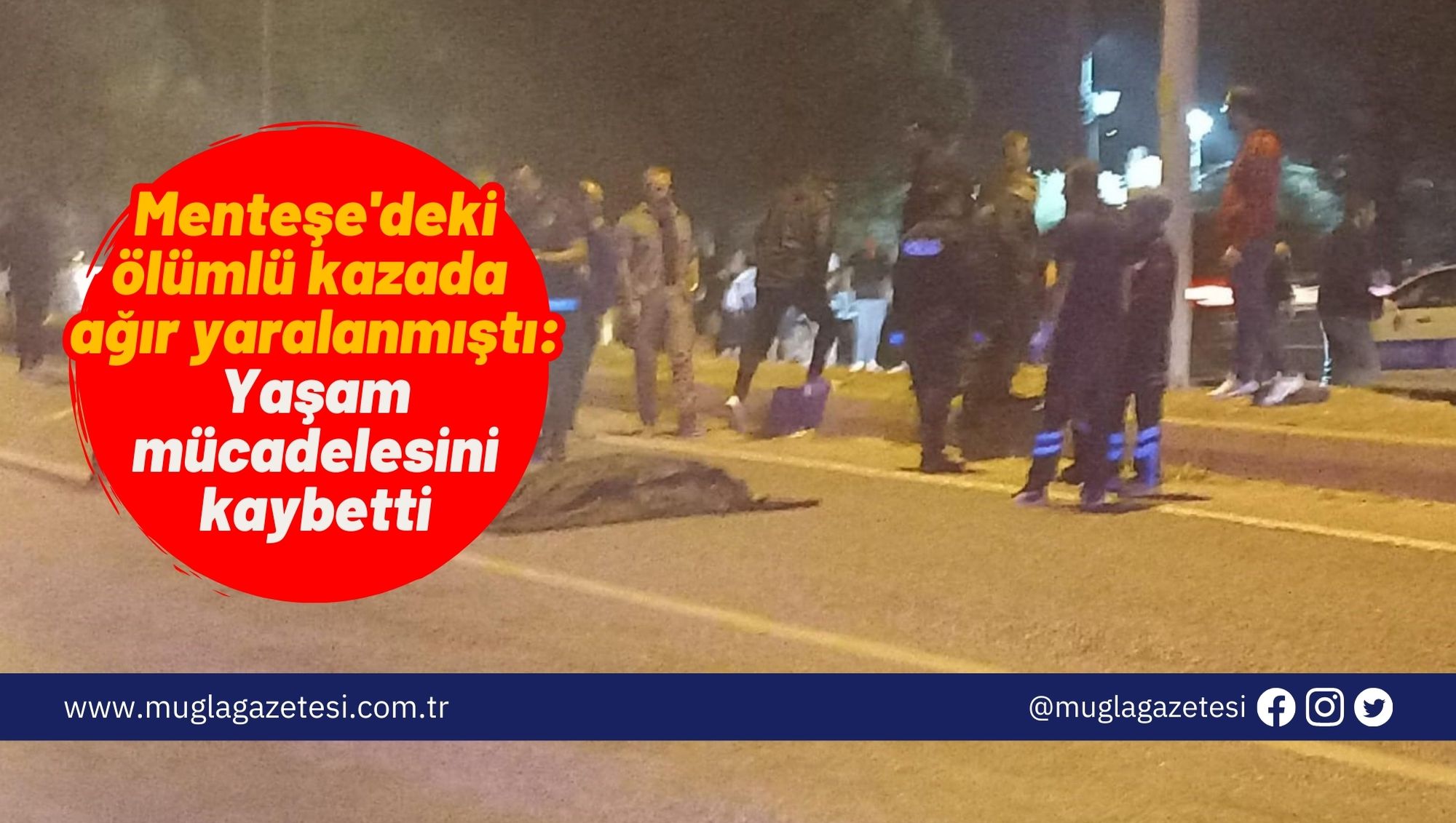 Menteşe'deki ölümlü kazada ağır yaralanmıştı: Yaşam mücadelesini kaybetti