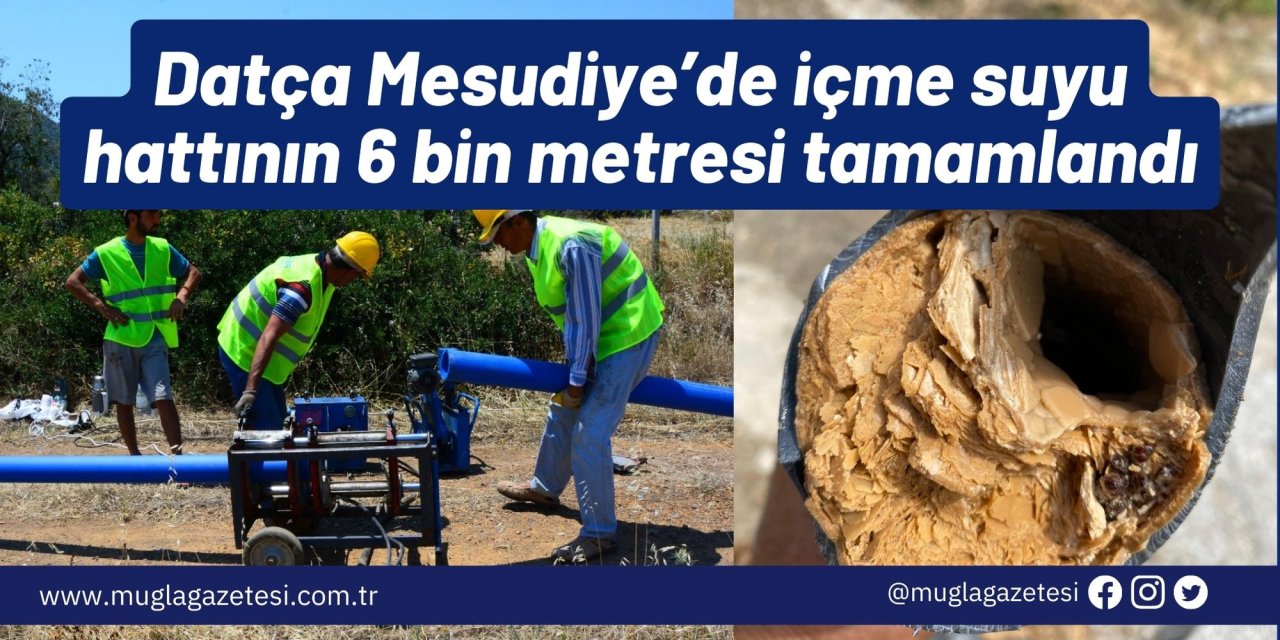 Datça Mesudiye’de içme suyu hattının 6 bin metresi tamamlandı