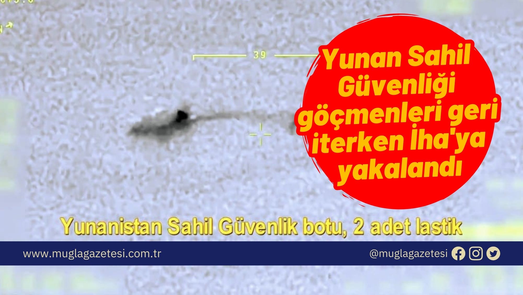 Yunan Sahil Güvenliği göçmenleri geri iterken İha'ya yakalandı