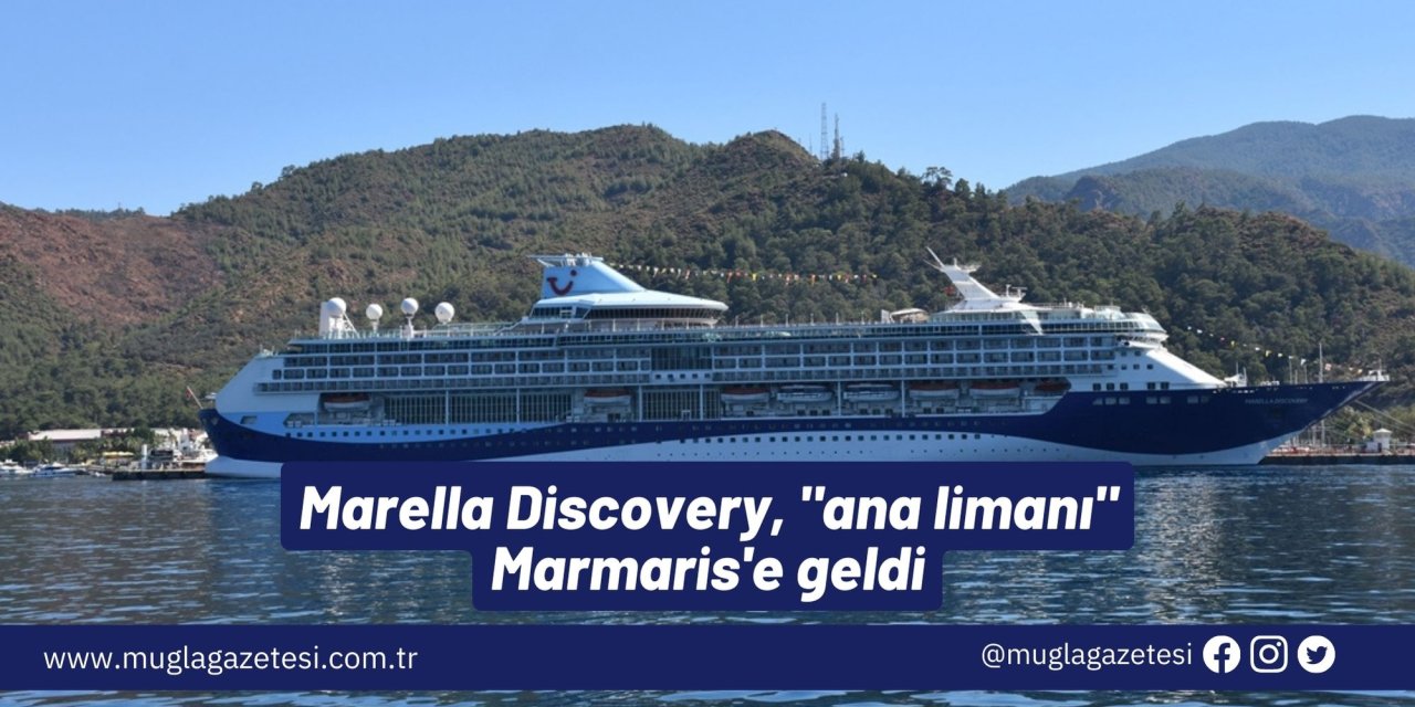 Marella Discovery, "ana limanı" Marmaris'e geldi