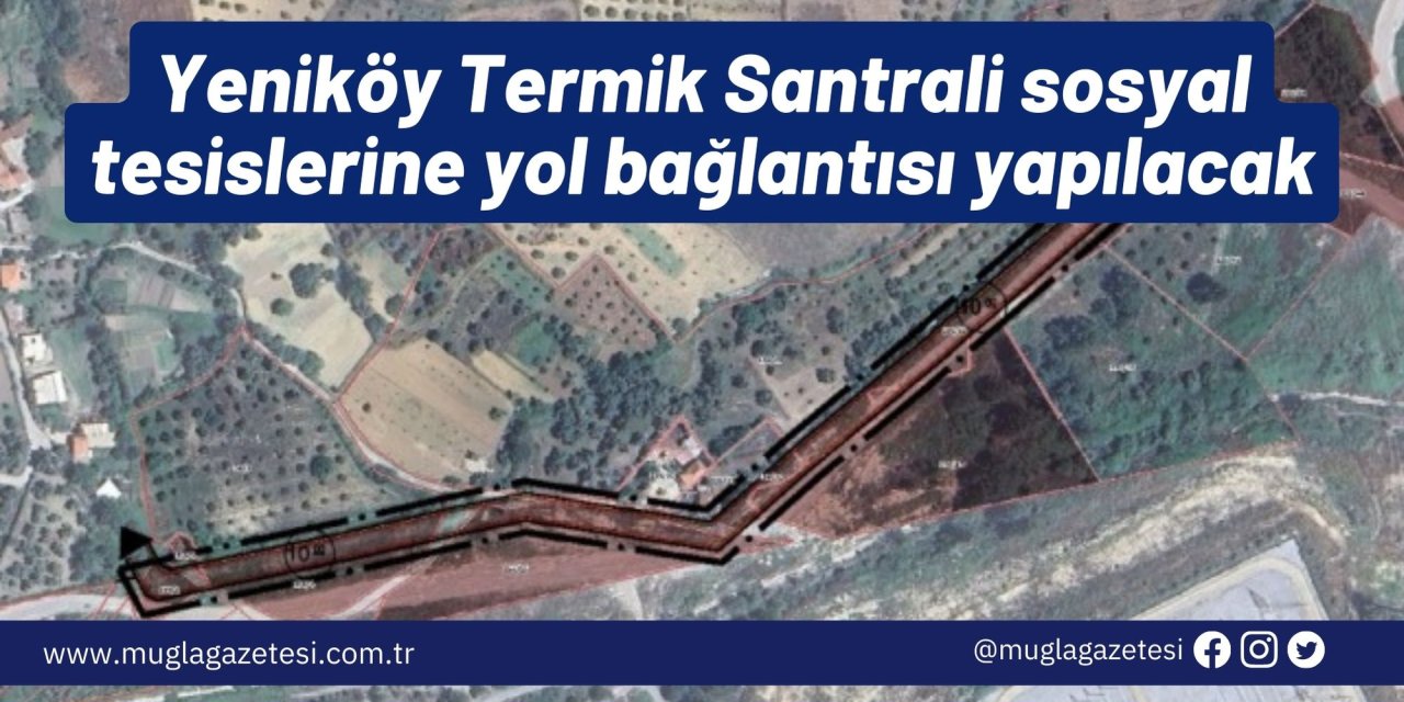 Yeniköy Termik Santrali sosyal tesislerine yol bağlantısı yapılacak