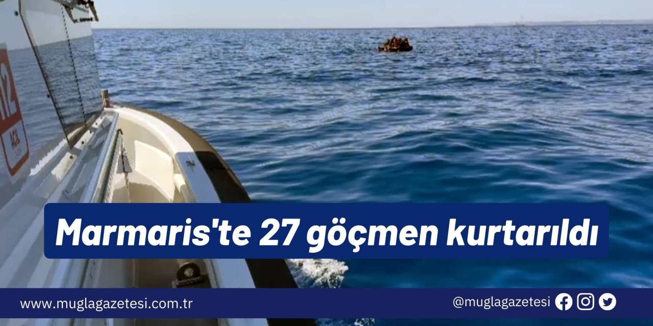 Marmaris'te 27 göçmen kurtarıldı