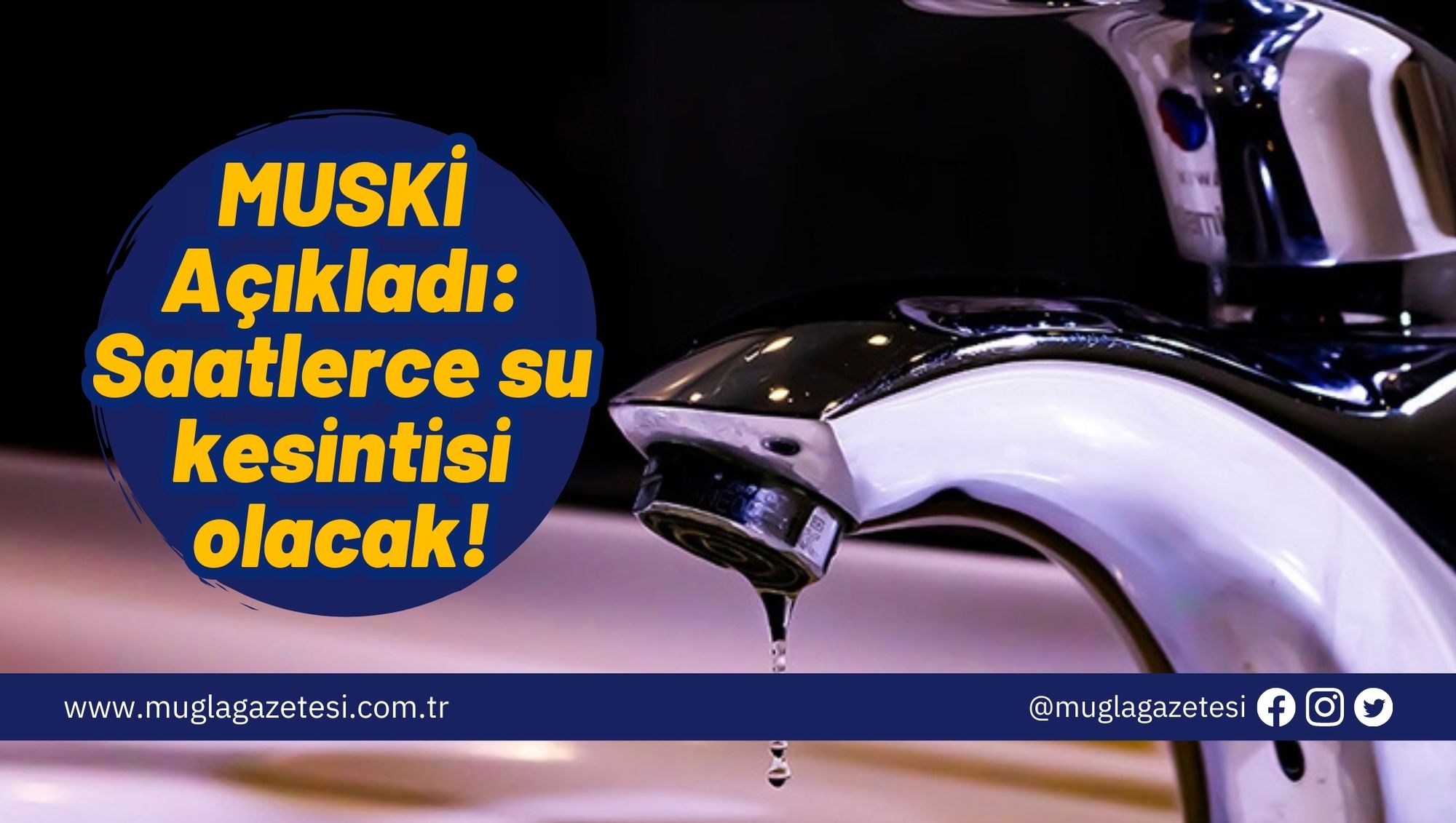 MUSKİ Açıkladı: Saatlerce su kesintisi olacak!