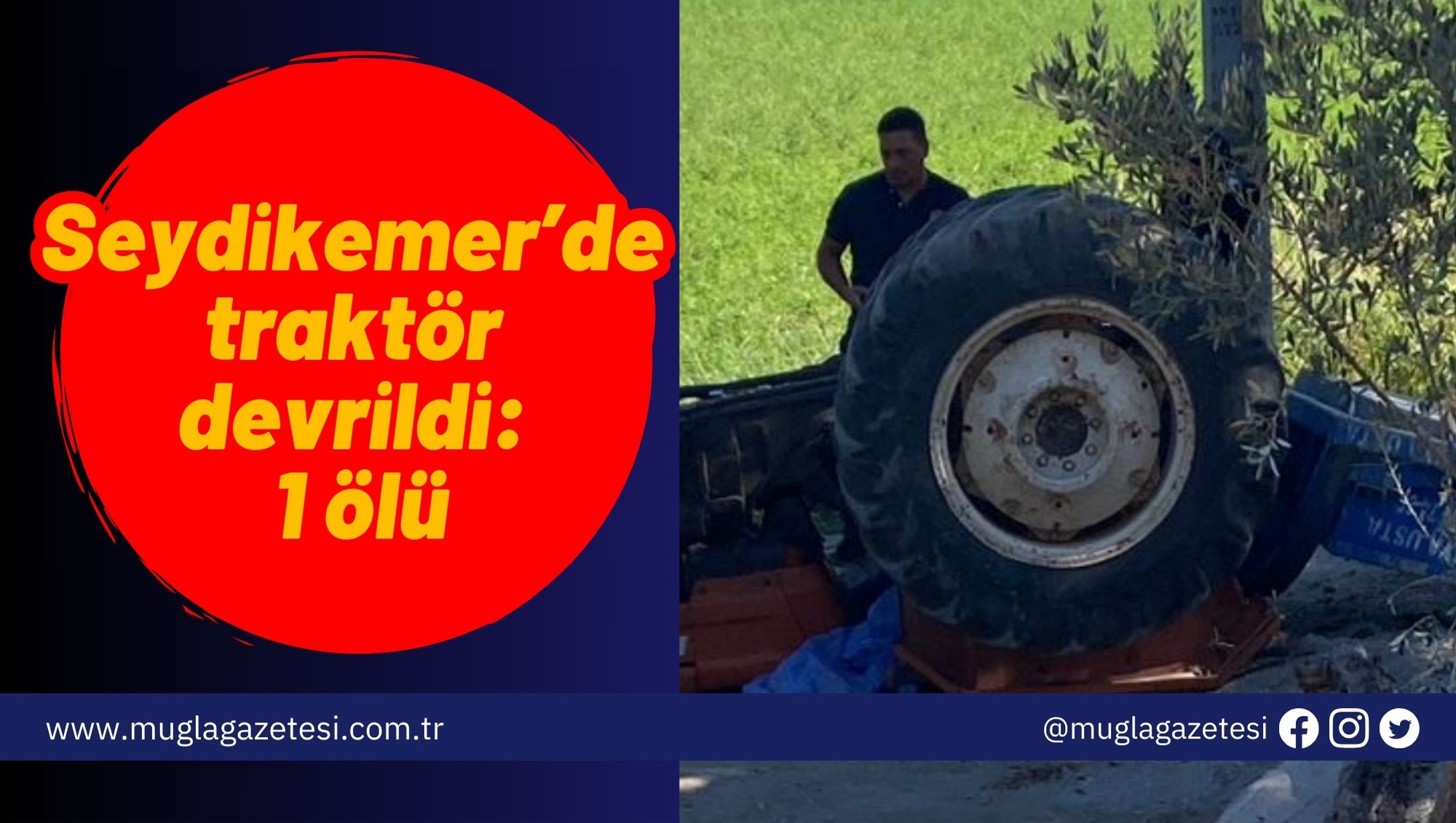 Seydikemer’de traktör devrildi: 1 ölü