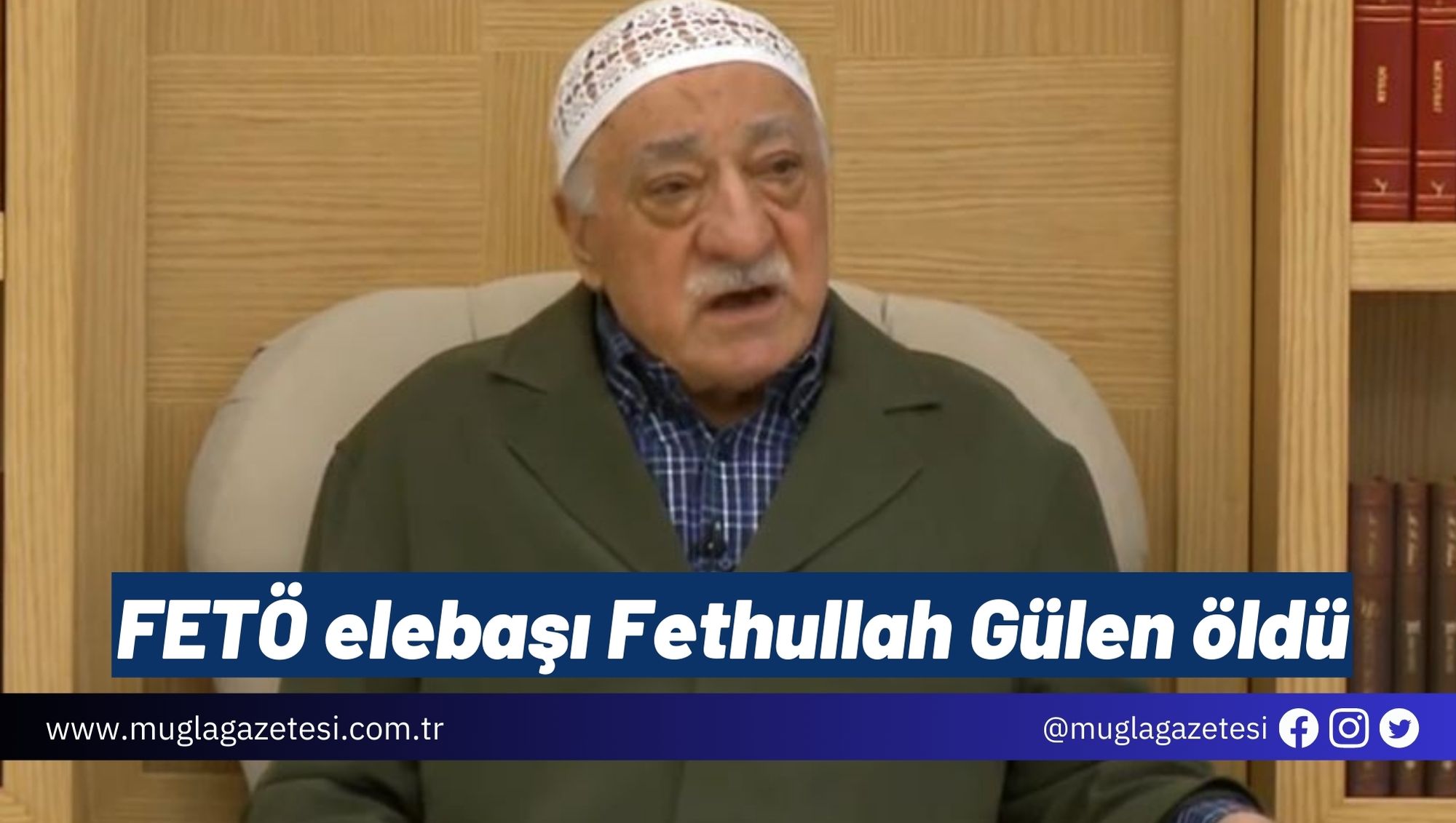 FETÖ elebaşı Fethullah Gülen öldü
