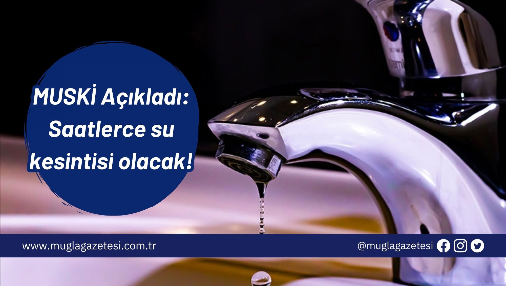 MUSKİ Açıkladı: Saatlerce su kesintisi olacak!