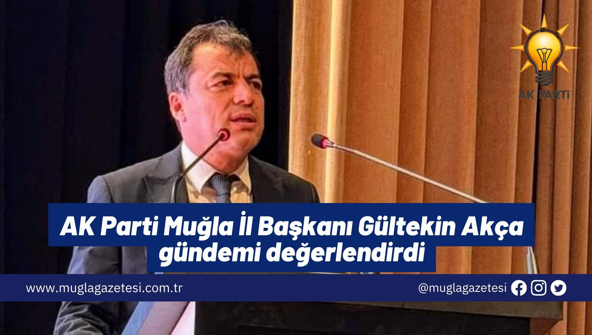 AK Parti Muğla İl Başkanı Gültekin Akça gündemi değerlendirdi
