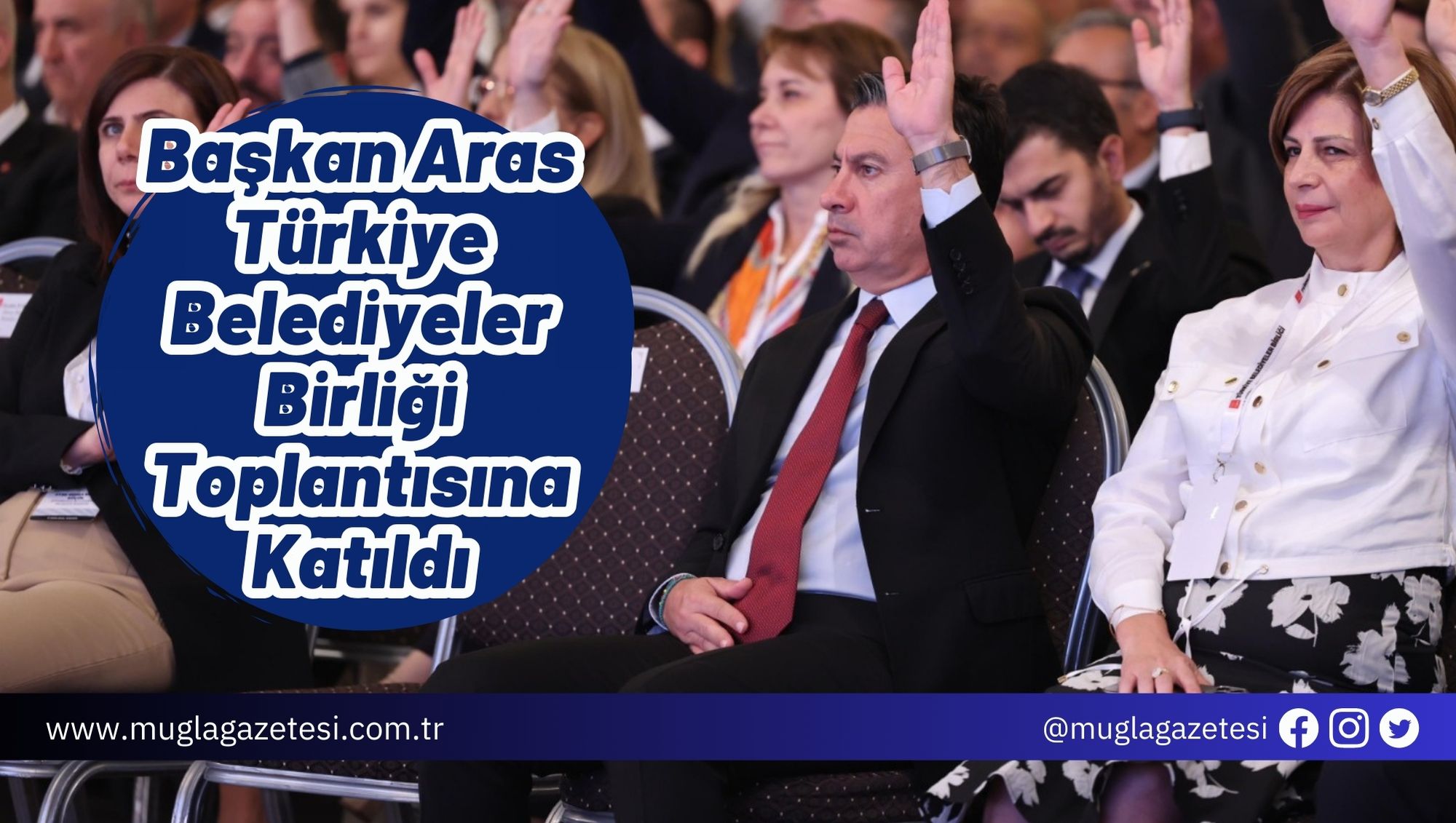 Başkan Aras Türkiye Belediyeler Birliği Toplantısına Katıldı