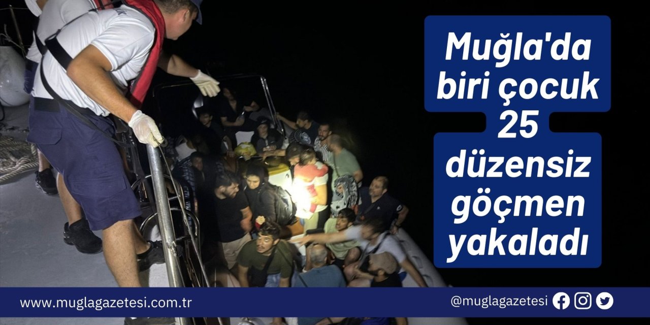 Muğla'da biri çocuk 25 düzensiz göçmen yakaladı