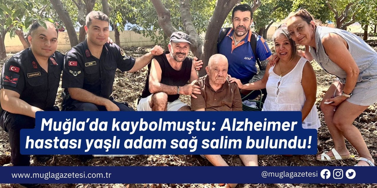 Muğla’da kaybolmuştu: Alzheimer hastası yaşlı adam sağ salim bulundu!