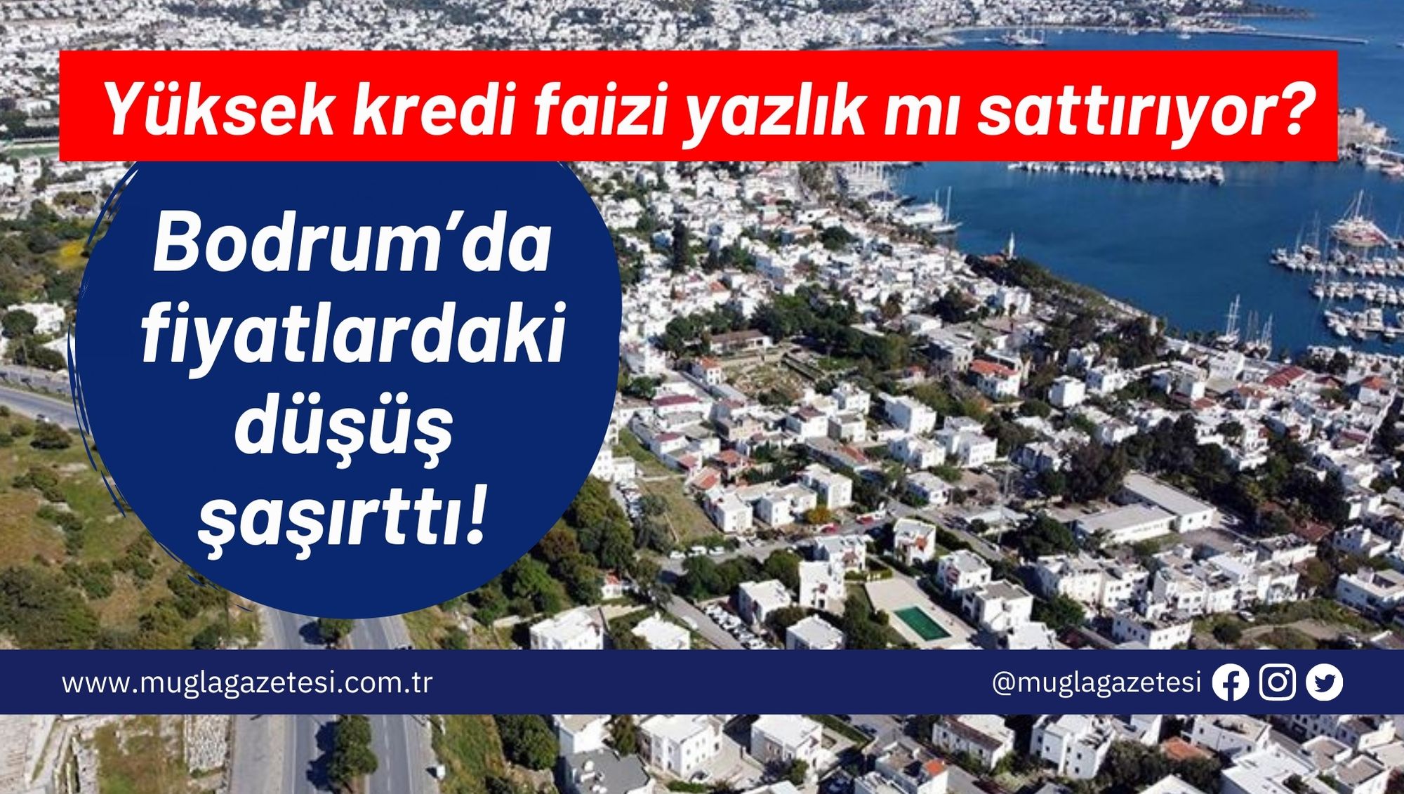 Bodrum’da fiyatlardaki düşüş şaşırttı! Yüksek kredi faizi yazlık mı sattırıyor?