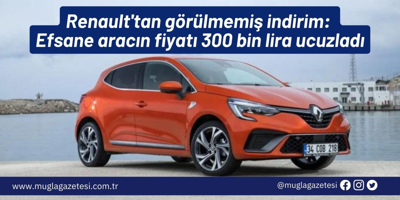 Renault'tan görülmemiş indirim: Efsane aracın fiyatı 300 bin lira ucuzladı